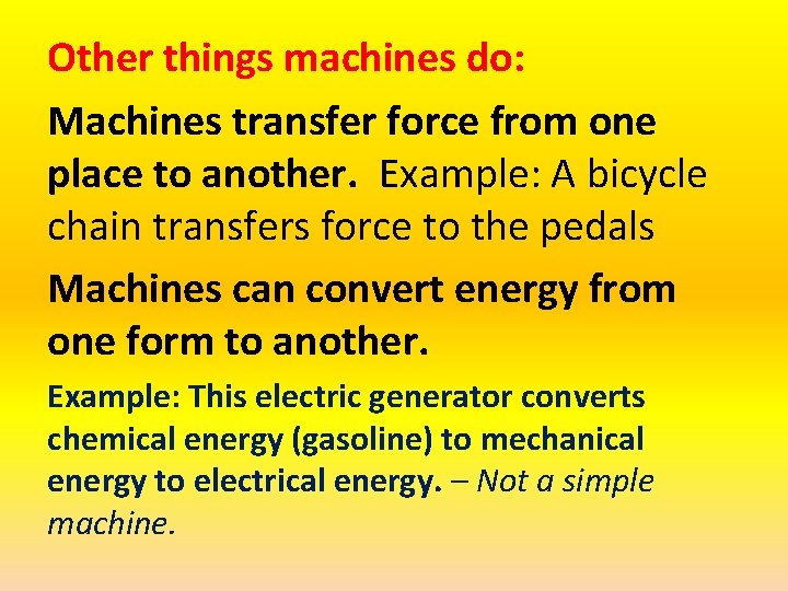 Other things machines do: Machines transfer force from one place to another. Example: A