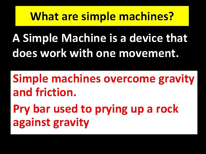 What are simple machines? A Simple Machine is a device that does work with