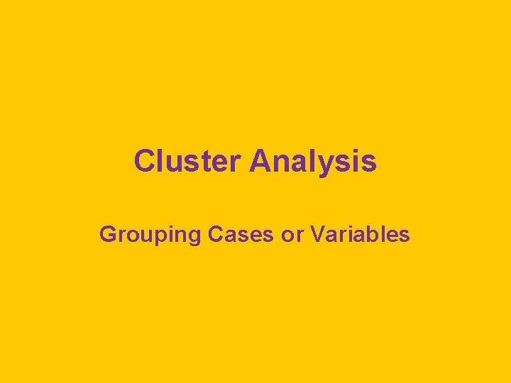 Cluster Analysis Grouping Cases or Variables 