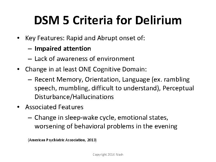 DSM 5 Criteria for Delirium • Key Features: Rapid and Abrupt onset of: –