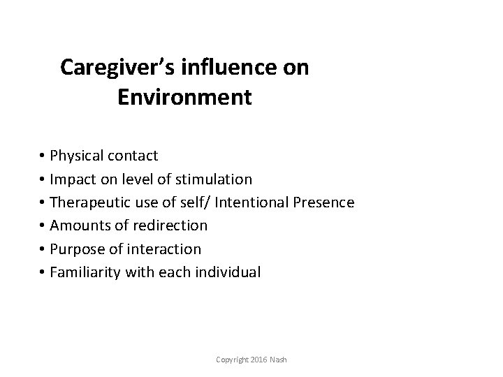 Caregiver’s influence on Environment • Physical contact • Impact on level of stimulation •
