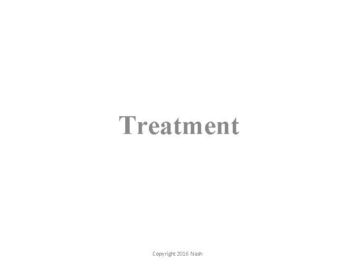 Treatment Copyright 2016 Nash 