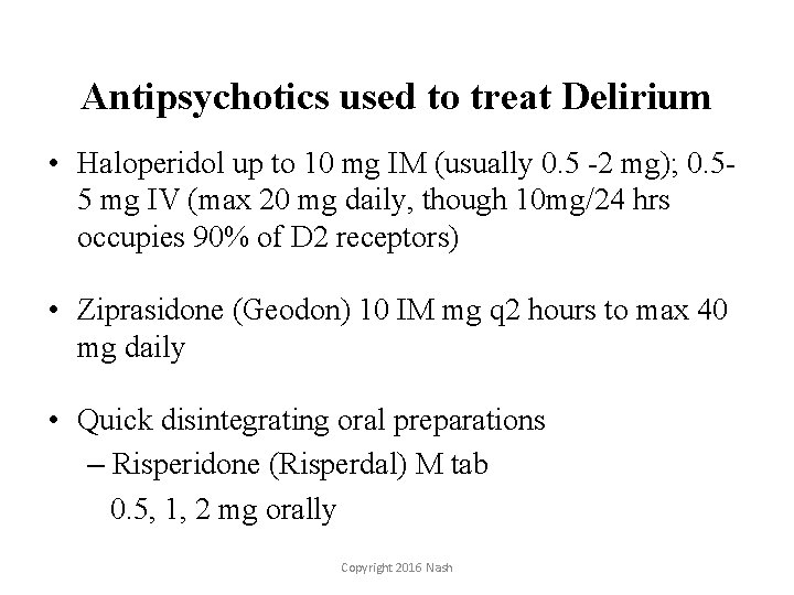 Antipsychotics used to treat Delirium • Haloperidol up to 10 mg IM (usually 0.
