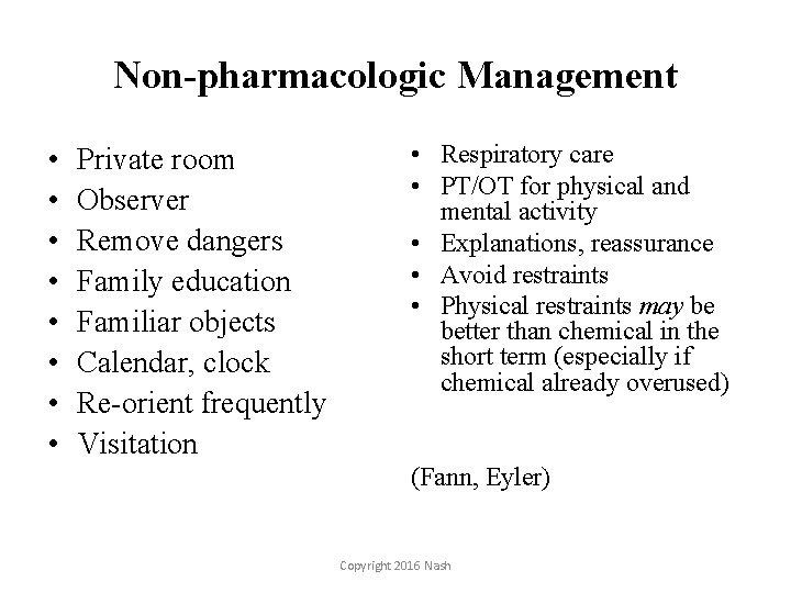 Non-pharmacologic Management • • Private room Observer Remove dangers Family education Familiar objects Calendar,