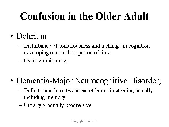Confusion in the Older Adult • Delirium – Disturbance of consciousness and a change