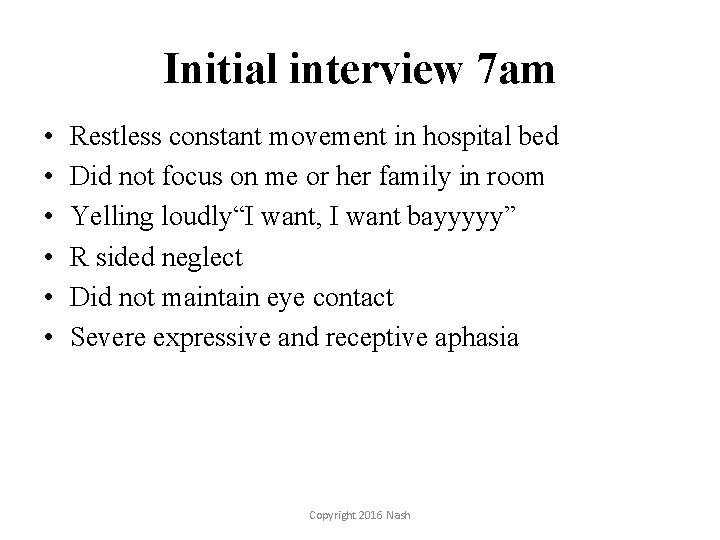 Initial interview 7 am • • • Restless constant movement in hospital bed Did