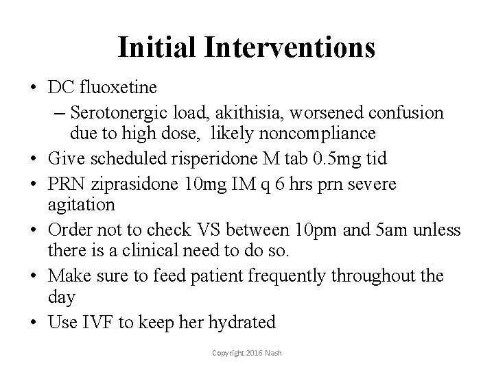 Initial Interventions • DC fluoxetine – Serotonergic load, akithisia, worsened confusion due to high