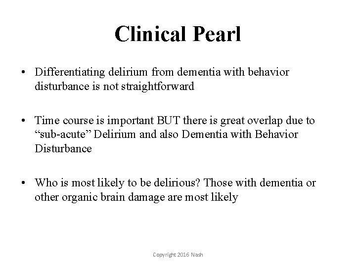 Clinical Pearl • Differentiating delirium from dementia with behavior disturbance is not straightforward •