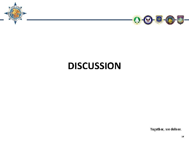 DISCUSSION Together, we deliver. 16 