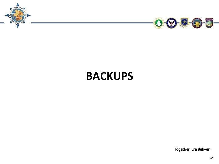 BACKUPS Together, we deliver. 17 