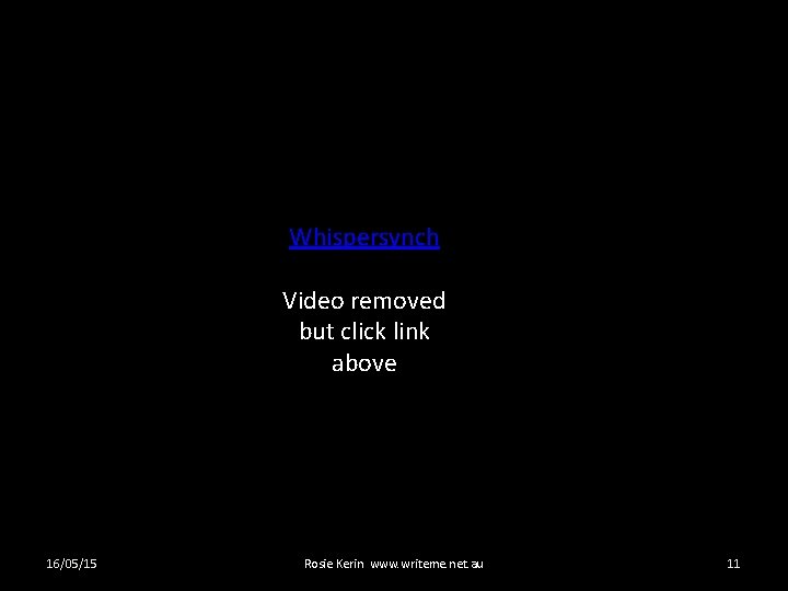 Whispersynch Video removed but click link above 16/05/15 Rosie Kerin www. writeme. net. au
