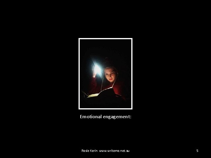 Emotional engagement: Rosie Kerin www. writeme. net. au 5 