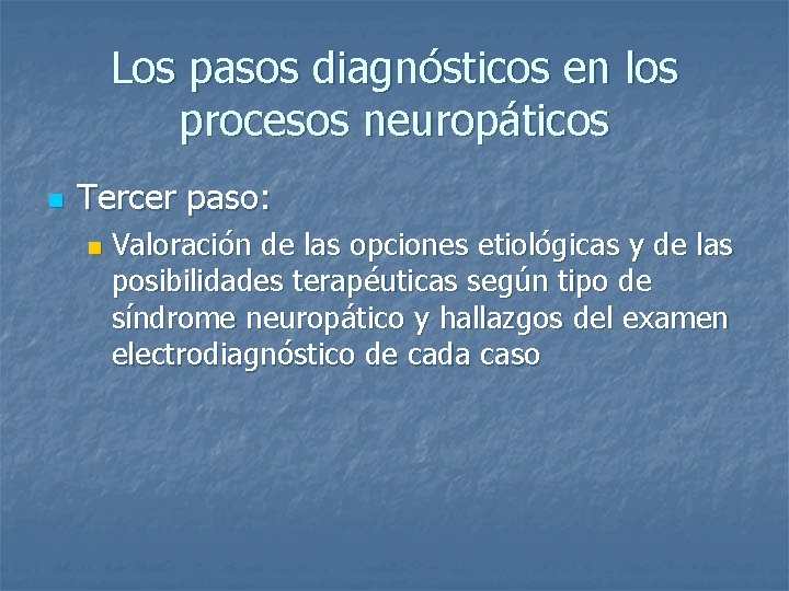 Los pasos diagnósticos en los procesos neuropáticos n Tercer paso: n Valoración de las