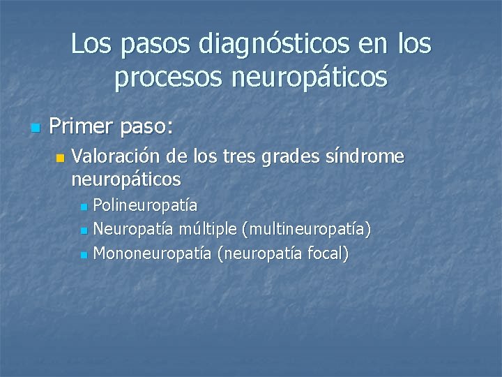 Los pasos diagnósticos en los procesos neuropáticos n Primer paso: n Valoración de los