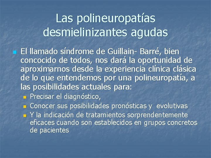 Las polineuropatías desmielinizantes agudas n El llamado síndrome de Guillain- Barré, bien concocido de