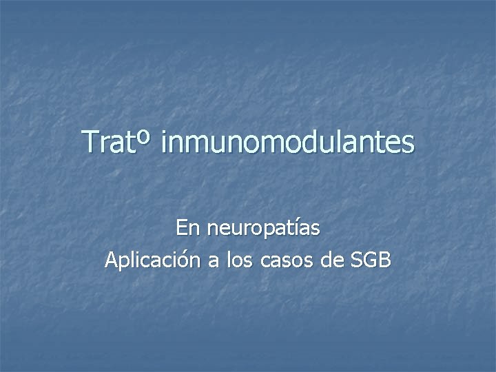 Tratº inmunomodulantes En neuropatías Aplicación a los casos de SGB 