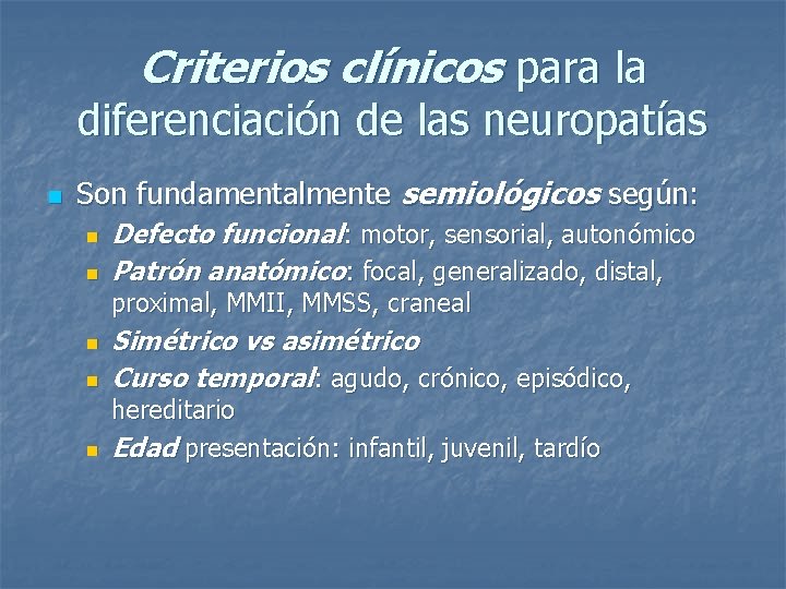 Criterios clínicos para la diferenciación de las neuropatías n Son fundamentalmente semiológicos según: n