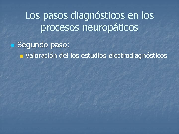Los pasos diagnósticos en los procesos neuropáticos n Segundo paso: n Valoración del los