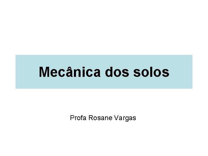 Mecânica dos solos Profa Rosane Vargas 