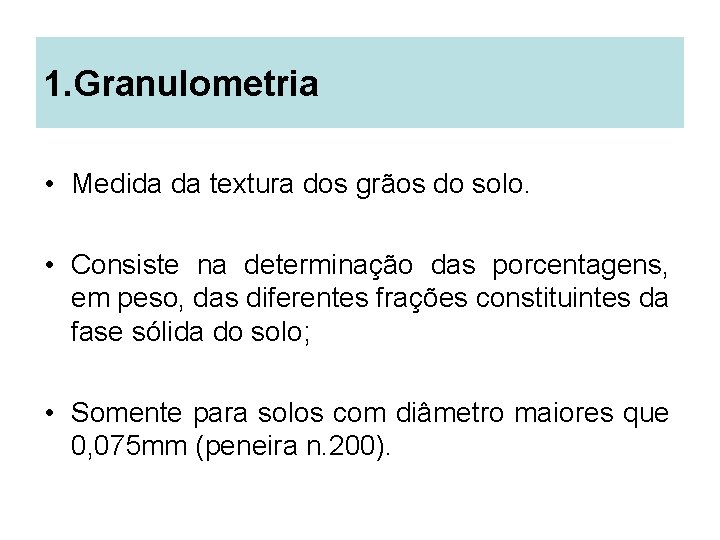 1. Granulometria • Medida da textura dos grãos do solo. • Consiste na determinação