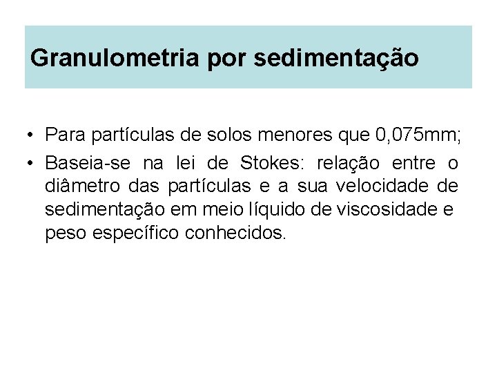 Granulometria por sedimentação • Para partículas de solos menores que 0, 075 mm; •