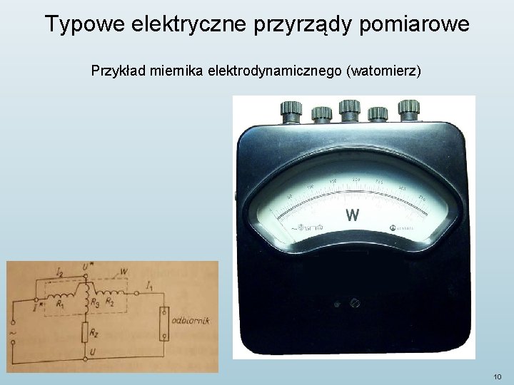 Typowe elektryczne przyrządy pomiarowe Przykład miernika elektrodynamicznego (watomierz) 10 