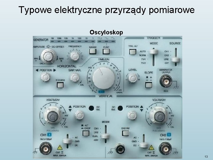 Typowe elektryczne przyrządy pomiarowe Oscyloskop 13 