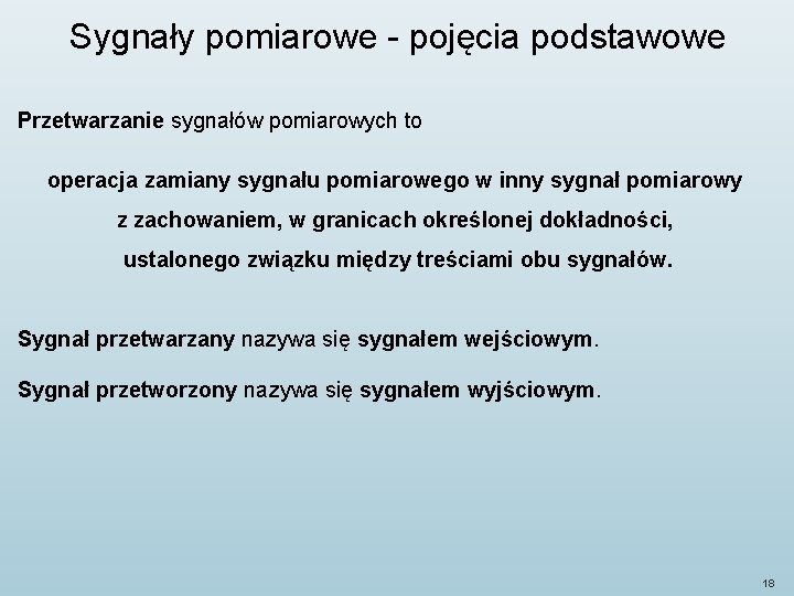 Sygnały pomiarowe - pojęcia podstawowe Przetwarzanie sygnałów pomiarowych to operacja zamiany sygnału pomiarowego w