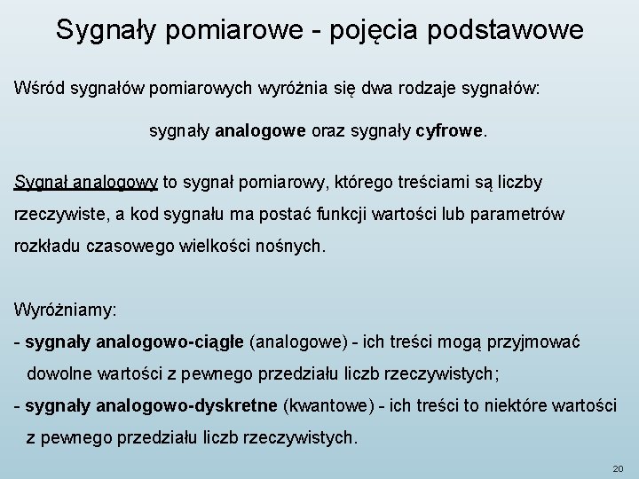 Sygnały pomiarowe - pojęcia podstawowe Wśród sygnałów pomiarowych wyróżnia się dwa rodzaje sygnałów: sygnały
