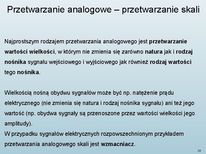 Przetwarzanie analogowe – przetwarzanie skali Najprostszym rodzajem przetwarzania analogowego jest przetwarzanie wartości wielkości, w
