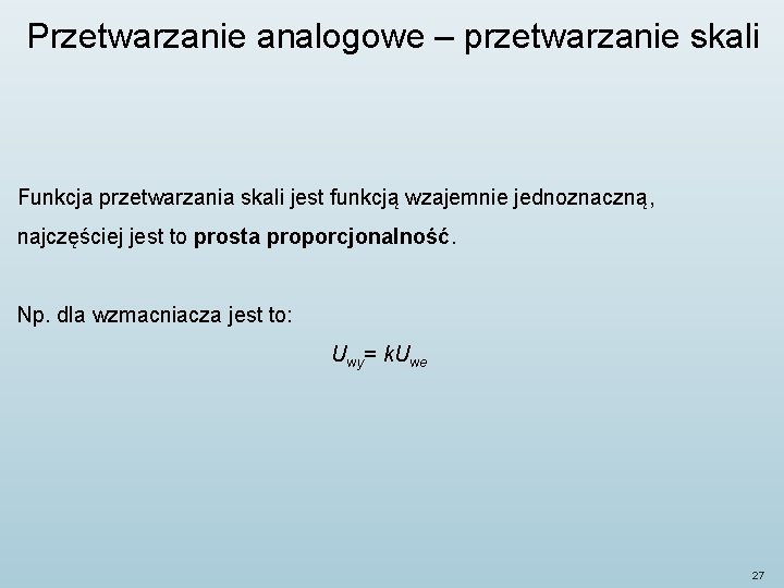 Przetwarzanie analogowe – przetwarzanie skali Funkcja przetwarzania skali jest funkcją wzajemnie jednoznaczną, najczęściej jest