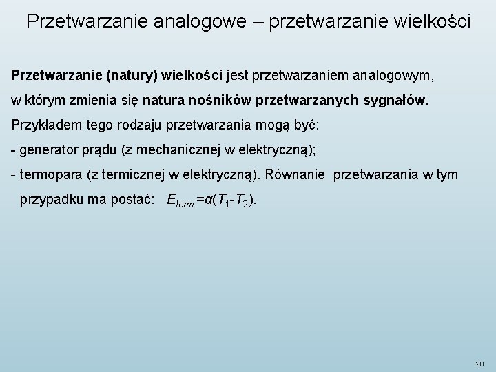 Przetwarzanie analogowe – przetwarzanie wielkości Przetwarzanie (natury) wielkości jest przetwarzaniem analogowym, w którym zmienia