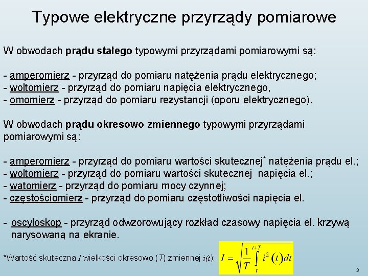 Typowe elektryczne przyrządy pomiarowe W obwodach prądu stałego typowymi przyrządami pomiarowymi są: - amperomierz