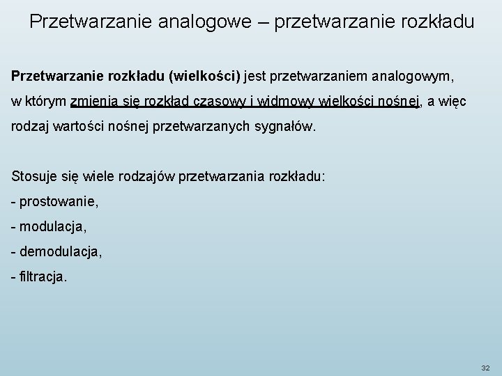 Przetwarzanie analogowe – przetwarzanie rozkładu Przetwarzanie rozkładu (wielkości) jest przetwarzaniem analogowym, w którym zmienia