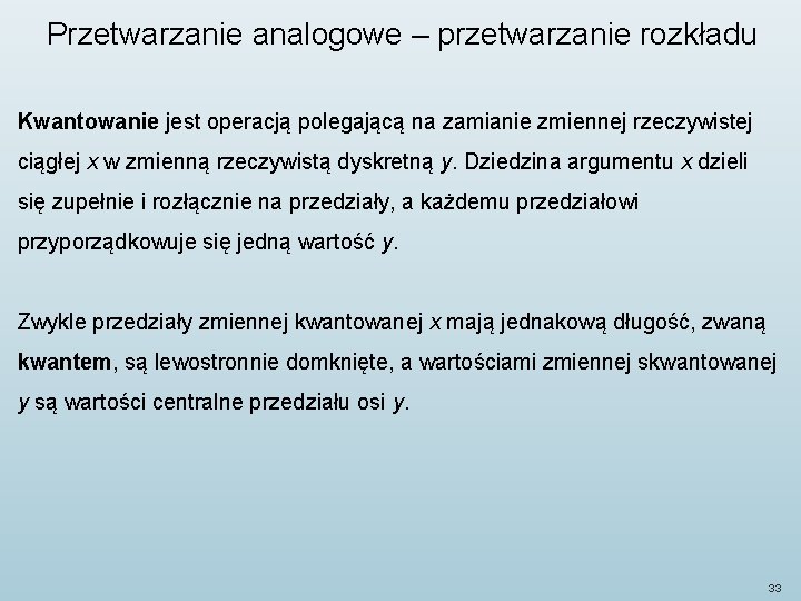 Przetwarzanie analogowe – przetwarzanie rozkładu Kwantowanie jest operacją polegającą na zamianie zmiennej rzeczywistej ciągłej