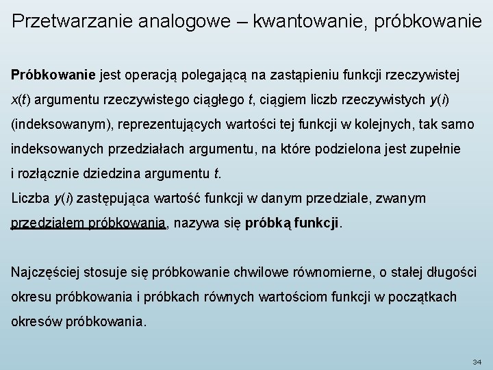 Przetwarzanie analogowe – kwantowanie, próbkowanie Próbkowanie jest operacją polegającą na zastąpieniu funkcji rzeczywistej x(t)