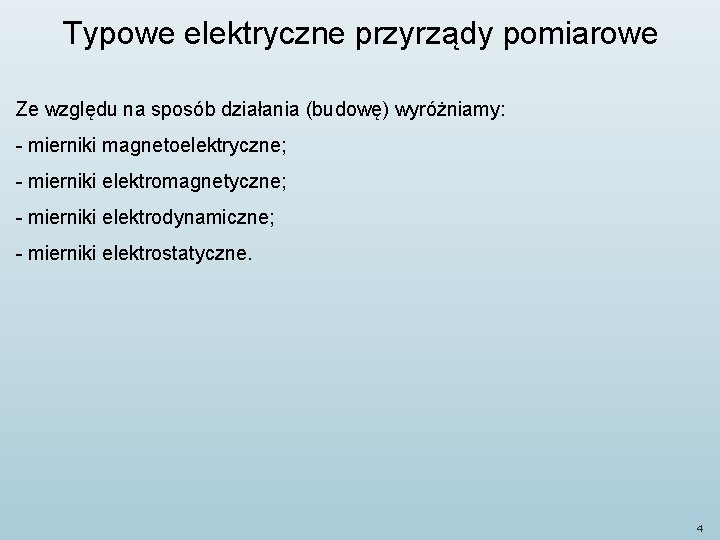 Typowe elektryczne przyrządy pomiarowe Ze względu na sposób działania (budowę) wyróżniamy: - mierniki magnetoelektryczne;