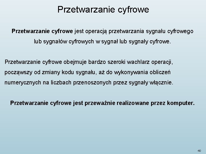 Przetwarzanie cyfrowe jest operacją przetwarzania sygnału cyfrowego lub sygnałów cyfrowych w sygnał lub sygnały