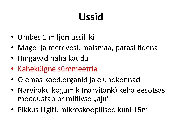 Ussid Umbes 1 miljon ussiliiki Mage- ja merevesi, maismaa, parasiitidena Hingavad naha kaudu Kahekülgne