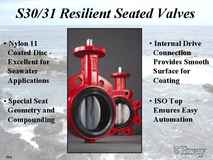 S 30/31 Resilient Seated Valves • Nylon 11 Coated Disc Excellent for Seawater Applications