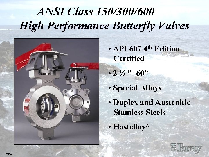ANSI Class 150/300/600 High Performance Butterfly Valves • API 607 4 th Edition Certified