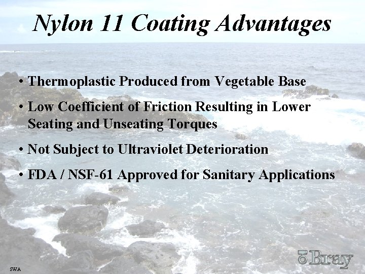 Nylon 11 Coating Advantages • Thermoplastic Produced from Vegetable Base • Low Coefficient of
