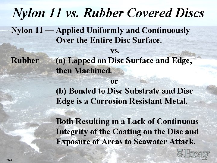 Nylon 11 vs. Rubber Covered Discs Nylon 11 — Applied Uniformly and Continuously Over