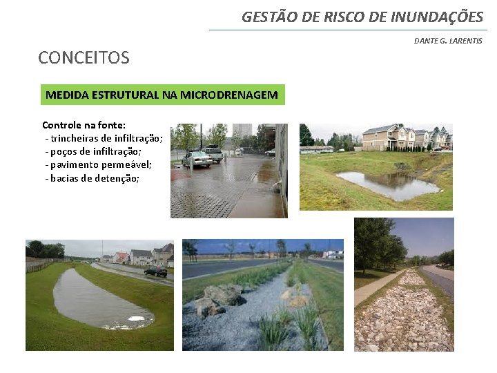 GESTÃO DE RISCO DE INUNDAÇÕES CONCEITOS MEDIDA ESTRUTURAL NA MICRODRENAGEM Controle na fonte: - GESTÃO DE RISCO DE INUNDAÇÕES CONCEITOS MEDIDA ESTRUTURAL NA MICRODRENAGEM Controle na fonte: -