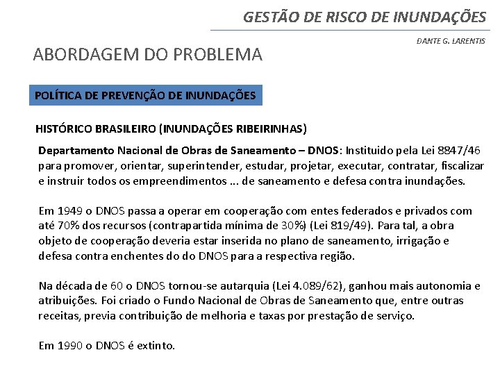 GESTÃO DE RISCO DE INUNDAÇÕES ABORDAGEM DO PROBLEMA DANTE G. LARENTIS POLÍTICA DE PREVENÇÃO GESTÃO DE RISCO DE INUNDAÇÕES ABORDAGEM DO PROBLEMA DANTE G. LARENTIS POLÍTICA DE PREVENÇÃO