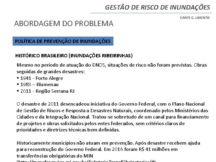 GESTÃO DE RISCO DE INUNDAÇÕES ABORDAGEM DO PROBLEMA DANTE G. LARENTIS POLÍTICA DE PREVENÇÃO GESTÃO DE RISCO DE INUNDAÇÕES ABORDAGEM DO PROBLEMA DANTE G. LARENTIS POLÍTICA DE PREVENÇÃO