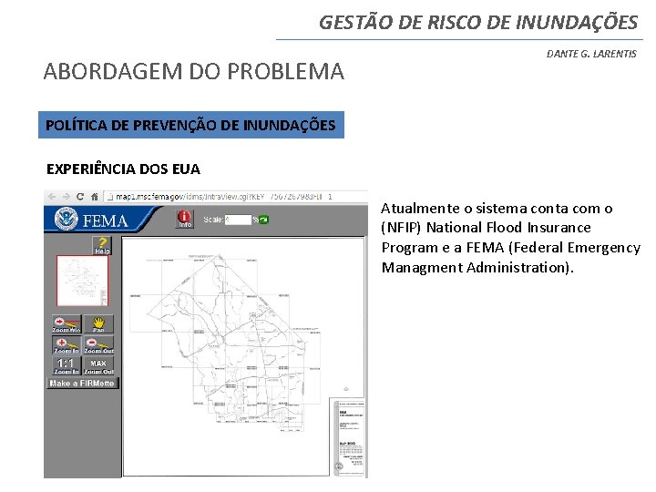 GESTÃO DE RISCO DE INUNDAÇÕES ABORDAGEM DO PROBLEMA DANTE G. LARENTIS POLÍTICA DE PREVENÇÃO GESTÃO DE RISCO DE INUNDAÇÕES ABORDAGEM DO PROBLEMA DANTE G. LARENTIS POLÍTICA DE PREVENÇÃO