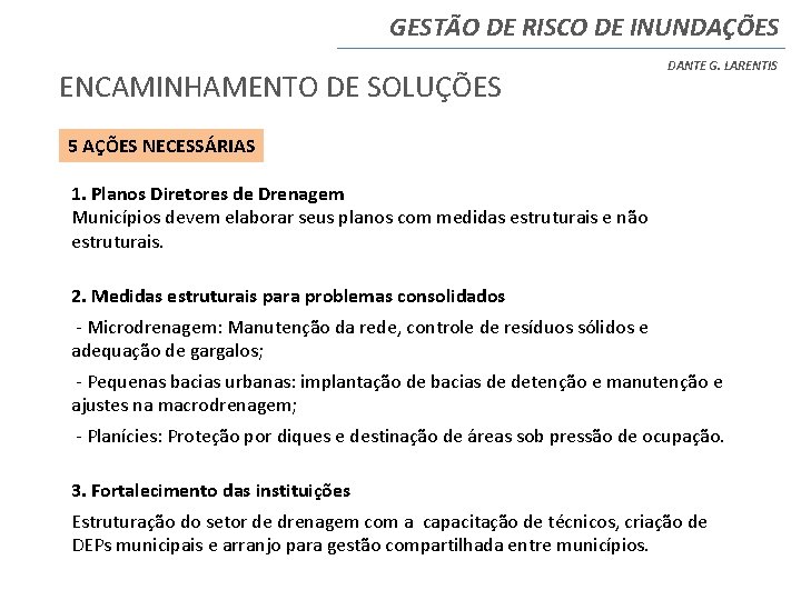 GESTÃO DE RISCO DE INUNDAÇÕES ENCAMINHAMENTO DE SOLUÇÕES DANTE G. LARENTIS 5 AÇÕES NECESSÁRIAS GESTÃO DE RISCO DE INUNDAÇÕES ENCAMINHAMENTO DE SOLUÇÕES DANTE G. LARENTIS 5 AÇÕES NECESSÁRIAS