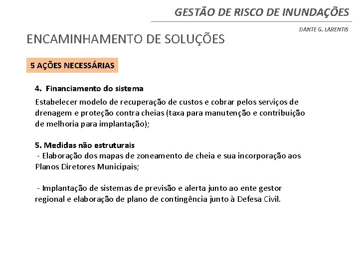 GESTÃO DE RISCO DE INUNDAÇÕES ENCAMINHAMENTO DE SOLUÇÕES DANTE G. LARENTIS 5 AÇÕES NECESSÁRIAS GESTÃO DE RISCO DE INUNDAÇÕES ENCAMINHAMENTO DE SOLUÇÕES DANTE G. LARENTIS 5 AÇÕES NECESSÁRIAS