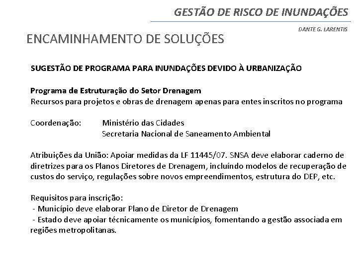 GESTÃO DE RISCO DE INUNDAÇÕES ENCAMINHAMENTO DE SOLUÇÕES DANTE G. LARENTIS SUGESTÃO DE PROGRAMA GESTÃO DE RISCO DE INUNDAÇÕES ENCAMINHAMENTO DE SOLUÇÕES DANTE G. LARENTIS SUGESTÃO DE PROGRAMA